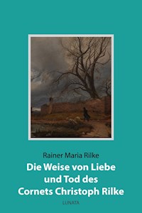 Die Weise von Liebe und Tod des Cornets Christoph Rilke - Rainer Maria Rilke - E-Book
