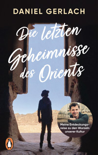 Die letzten Geheimnisse des Orients - Daniel Gerlach - E-Book