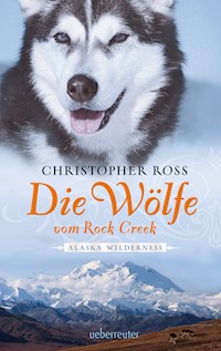 Alaska Wilderness - Die Wölfe vom Rock Creek (Bd.2) - Christopher Ross - E-Book