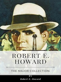 Robert E. Howard – The Major Collection - Robert E. Howard - E-Book