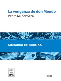 La venganza de don Mendo : caricatura de tragedia en cuatro jornadas, original, escrita en verso, con algún que otro ripio - Pedro Muñoz Seca - kostenlos E-Book