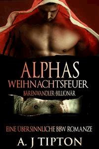 Alphas Weihnachtsfeuer: Eine Übersinnliche BBW-Romanze - AJ Tipton - E-Book