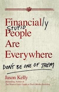 Financially Stupid People Are Everywhere - Jason Kelly - E-Book