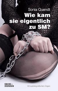 Wie kam sie eigentlich zu SM - Sonia Quendt - E-Book