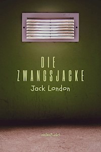 Die Zwangsjacke - Jack London - E-Book