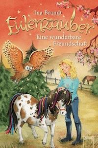 Eulenzauber (3). Eine wunderbare Freundschaft - Ina Brandt - E-Book