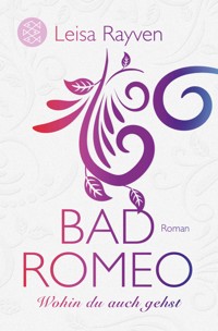 Bad Romeo - Wohin du auch gehst - Leisa Rayven - E-Book