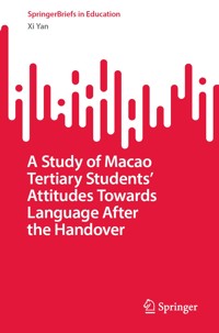 A Study of Macao Tertiary Students’ Attitudes Towards Language After the Handover - Xi Yan - E-Book