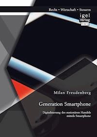Generation Smartphone. Digitalisierung des stationären Handels mittels Smartphone - Milan Freudenberg - E-Book