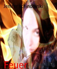 Feuer - Jenifer schindovski - kostenlos E-Book