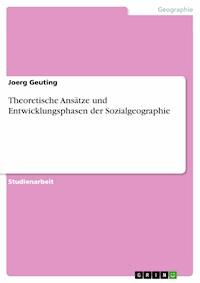 Theoretische Ansätze und Entwicklungsphasen der Sozialgeographie - Joerg Geuting - E-Book
