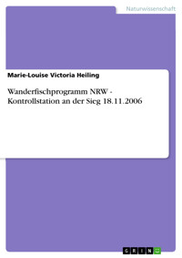 Wanderfischprogramm NRW - Kontrollstation an der Sieg 18.11.2006 - Marie-Louise Victoria Heiling - E-Book