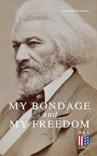 My Bondage and My Freedom - Frederick Douglass - E-Book