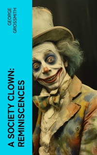 A Society Clown: Reminiscences - George Grossmith - E-Book