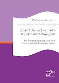 Sprachliche und kulturelle Aspekte des Schweigens. Ein Beitrag zur Linguistik und interkulturellen Kommunikation - Mohammed Laasri - E-Book