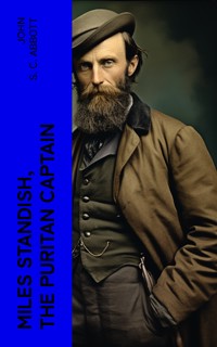 Miles Standish, the Puritan Captain - John S. C. Abbott - E-Book