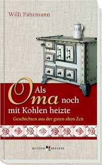 Als Oma noch mit Kohlen heizte - Willi Fährmann - E-Book