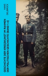 Geschichte der Kriegskunst im Rahmen der politischen Geschichte (Band 1-4) - Hans Delbrück - E-Book