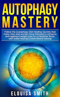 Autophagy Mastery: - Elouisa Smith - E-Book
