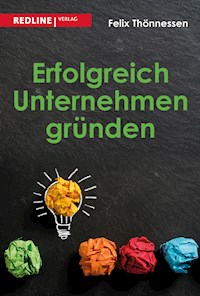 Erfolgreich Unternehmen gründen - Felix Thönnessen - E-Book