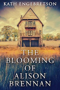 The Blooming Of Alison Brennan - Kath Engebretson - E-Book
