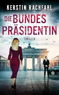 Die Bundespräsidentin - Kerstin Rachfahl - E-Book