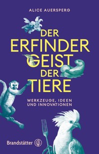 Der Erfindergeist der Tiere - Alice Auersperg - E-Book