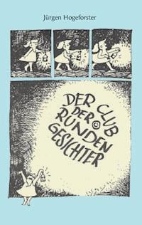 Der Club der runden Gesichter - Jürgen Hogeforster - E-Book