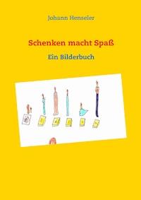 Schenken macht Spaß - Johann Henseler - E-Book