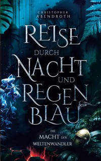 Reise durch Nacht und Regenblau - Christopher Abendroth - E-Book