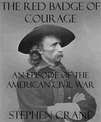 The Red Badge of Courage: An Episode of the American Civil War - Stephen Crane - E-Book
