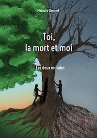 Toi, la mort et moi - Malaury Chomet - E-Book