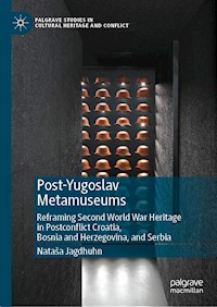 Post-Yugoslav Metamuseums - Nataša Jagdhuhn - E-Book