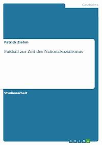 Fußball zur Zeit des Nationalsozialismus - Patrick Ziehm - E-Book