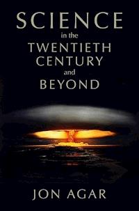 Science in the 20th Century and Beyond - Jon Agar - E-Book