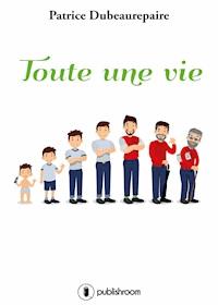 Toute une vie - Patrice Dubeaurepaire - E-Book