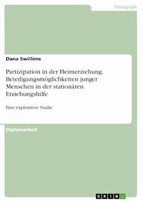Partizipation in der Heimerziehung. Beteiligungsmöglichkeiten junger Menschen in der stationären Erziehungshilfe - Dana Swillims - E-Book