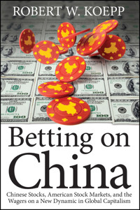 Betting on China - Robert W. Koepp - E-Book