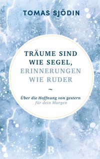 Träume sind wie Segel, Erinnerungen wie Ruder - Tomas Sjödin - E-Book