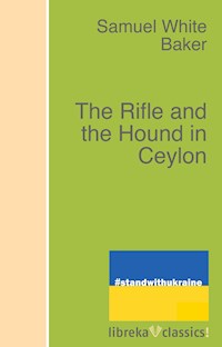 The Rifle and the Hound in Ceylon - Samuel White Baker - E-Book