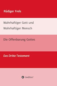 Wahrhaftiger Gott und Wahrhaftiger Mensch - Die Offenbarung Gottes - Rüdiger Frels - E-Book