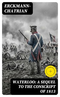 Waterloo: A sequel to The Conscript of 1813 - Erckmann-chatrian - E-Book