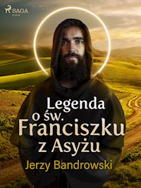 Legenda o św. Franciszku z Asyżu - Jerzy Bandrowski - E-Book