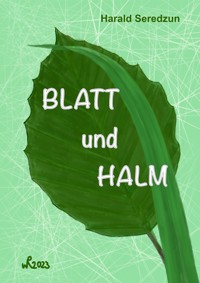 Blatt und Halm - Harald Seredzun - E-Book