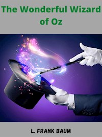 The Wonderful Wizard Of Oz - L. Frank Baum - E-Book