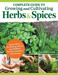 Complete Guide to Growing and Cultivating Herbs and Spices - Linda Gray - E-Book