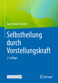 Selbstheilung durch Vorstellungskraft - Gary Bruno Schmid - E-Book