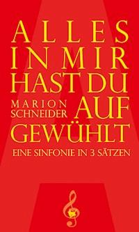 Alles in mir hast du aufgewühlt - Marion Schneider - E-Book