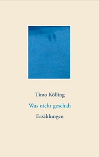Was nicht geschah - Timo Kölling - E-Book