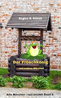 Der Froschkönig und andere Märchen - Regina Schulz - E-Book